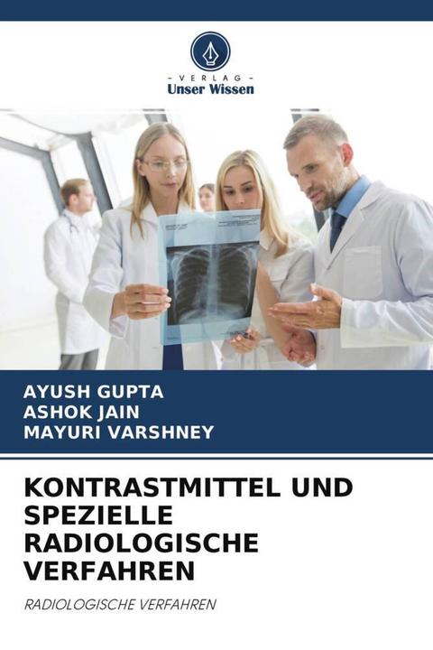Produktbild Kontrastmittel Und Spezielle Radiologische Verfahren (Deutsch, MAYURI VARSHNEY, Ashok Jain, Ayush Gupta, 2022)