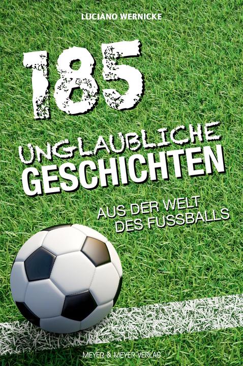 185 unglaubliche Geschichten aus der Welt des Fussballs (Tedesco, Luciano Wernicke, 2020)