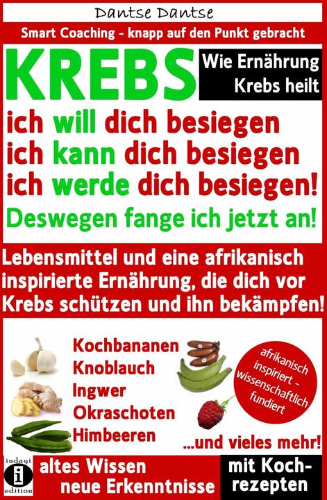 Produktbild Wie Ernährung Krebs heilt: KREBS - ich will dich besiegen, ich kann dich besiegen, ich werde di (Deutsch, Dantse Dantse, 2016)