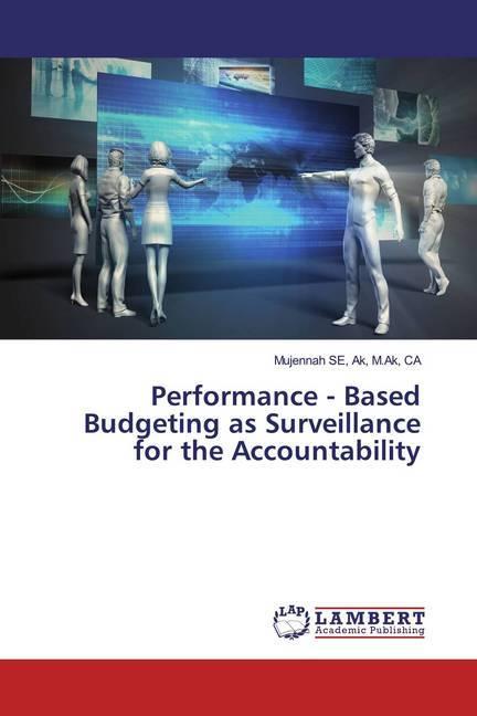 Produktbild Performance - Based Budgeting as Surveillance for the Accountability (CA, M.Ak, Mujennah SE, Ak, 2020)