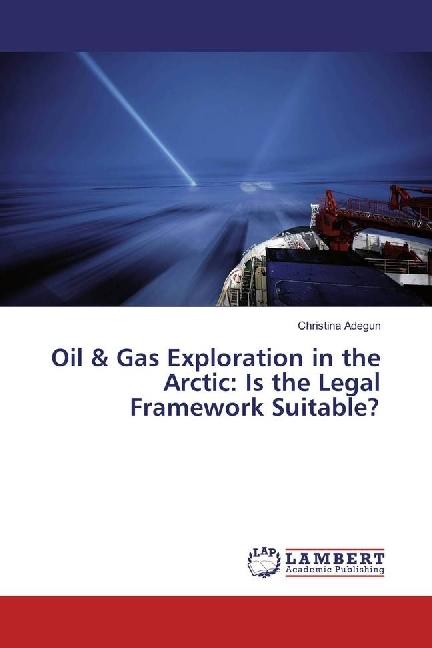 Actual product image Oil & Gas Exploration in the Arctic: Is the Legal Framework Suitable? (German, Christina Adegun, 2017)