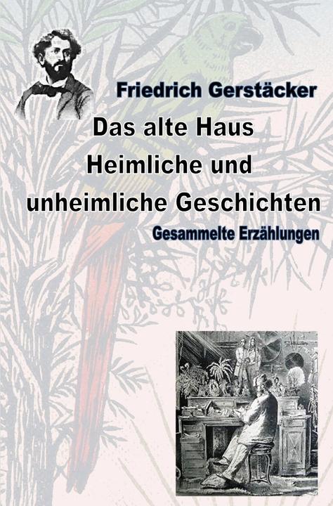 Produktbild Das alte Haus. Heimliche und unheimliche Geschichten (Deutsch, Friedrich Gerstäcker, 2020)