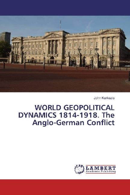 Produktbild WORLD GEOPOLITICAL DYNAMICS 1814-1918. The Anglo-German Conflict (Deutsch, John Karkazis, 2017)