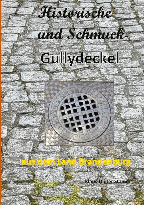 Produktbild Historische und Schmuck-Gullydeckel aus dem Land Brandenburg (Deutsch, Klaus-Dieter Stamm, 2021)