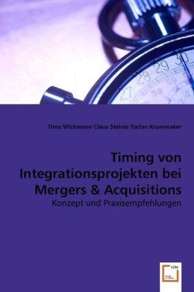 Produktbild Timing von Integrationsprojekten bei Mergers & Acquisitions (Deutsch, Claus Steinle, Timo Wichmann, Stefan Krummaker, 2008)