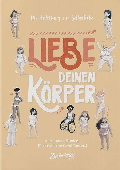Actual product image Zuckersüss Die Anleitung zur Selbstliebe: Liebe deinen Körper (German, Jessica Sanders, Carol Rossetti, 2020)