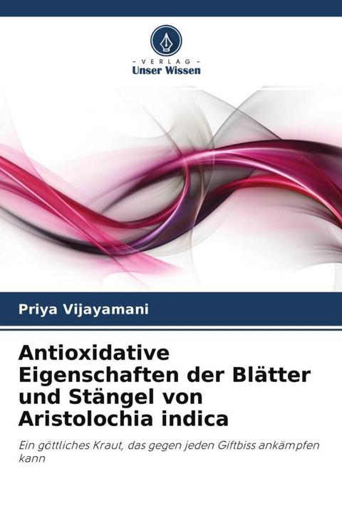 Produktbild Antioxidative Eigenschaften der Blätter und Stängel von Aristolochia indica (Priya Vijayamani, 2021)
