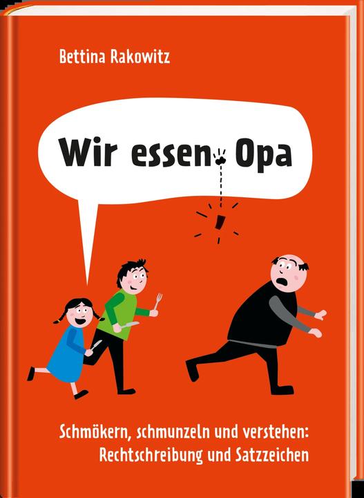 Produktbild Wir essen Opa. Schmökern, schmunzeln und verstehen: Rechtschreibung & Satzzeichen (Deutsch, Bettina Rakowitz, 2019)