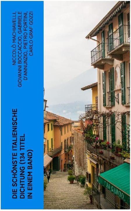 Produktbild Die schönste italienische Dichtung (134 Titel in einem Band) (Italienisch, Giovanni Boccaccio, Niccolò Machiavelli, Baldassare Castiglione, Gabriele D'Annunzio, Luigi da Porto, Carlo Graf Gozzi, Liberale Motense, Pietro Fortini, Francesco Molza, Eustachio Manfredi, 2023)