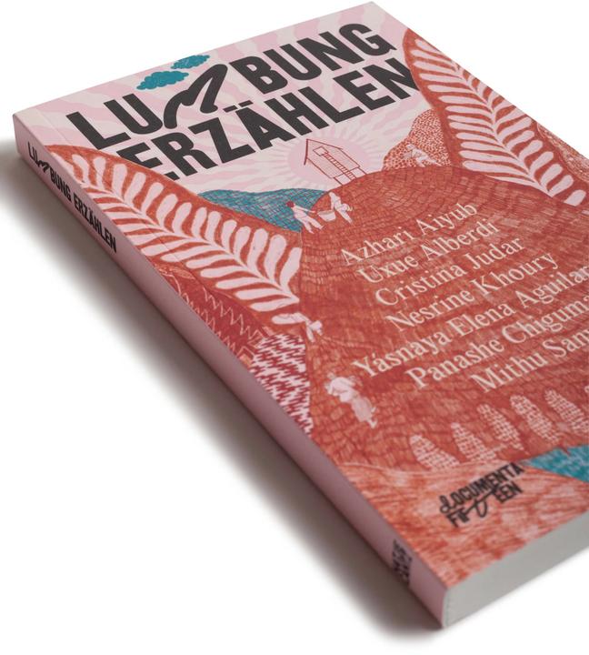 Produktbild documenta fifteen lumbung erzählen (Deutsch, Yásnaya Elena Aguilar Gil, Nesrine Khoury, Mithu M. Sanyal, Harriet C. Brown, Panashe Chigumadzi, Cristina Judar, Azhari Aiyub, Uxue Alberdi, 2022)