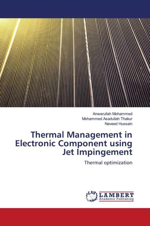 Image du produit Thermal Management in Electronic Component using Jet Impingement (Allemand, Mohammed Asadullah Thakur, Anwarullah Mohammed, Naveed Hussain, 2023)