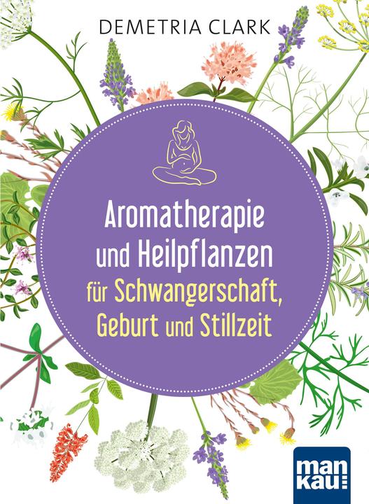 Actual product image Aromatherapie und Heilpflanzen für Schwangerschaft, Geburt und Stillzeit (German, Demetria Clark, 2017)