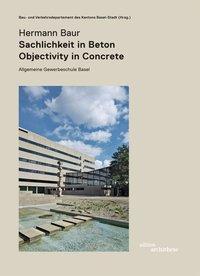 Produktbild Hermann Baur. Sachlichkeit in Beton - Objectivity in Concret. Allgemeine Gewerbeschule in Basel (Deutsch, Englisch, 2011)