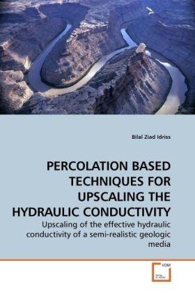 Produktbild Percolation Based Techniques For Upscaling The Hydraulic Conductivity (Deutsch, Bilal Z. Idriss, 2009)