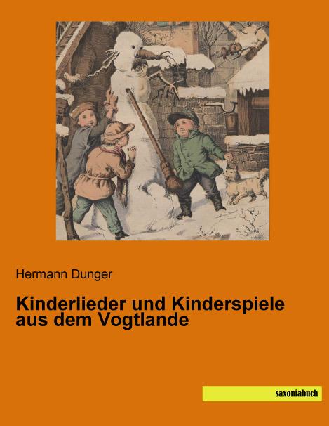 Produktbild Kinderlieder und Kinderspiele aus dem Vogtlande (Deutsch, Hermann Dunger, 2015)