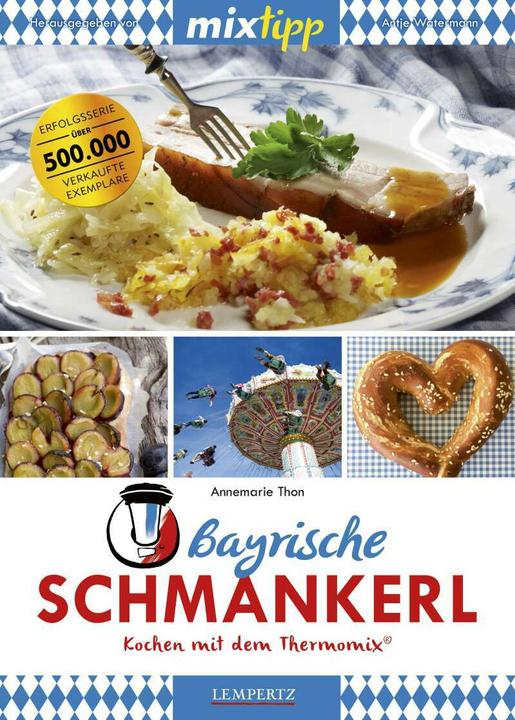 Produktbild mixtipp Bayrische Schmankerl: Kochen mit dem Thermomix (Deutsch, Annemarie Thon, 2017)