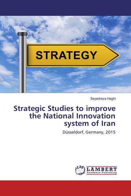 Actual product image Strategic Studies to improve the National Innovation system of Iran (Seyedreza Haghi, 2016)