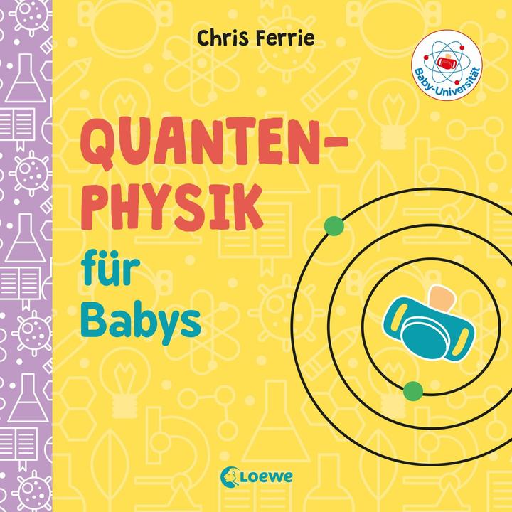 Produktbild Baby-Universität Quantenphysik für Babys (Deutsch, Chris Ferrie, Christoph Gondrom, 2019)