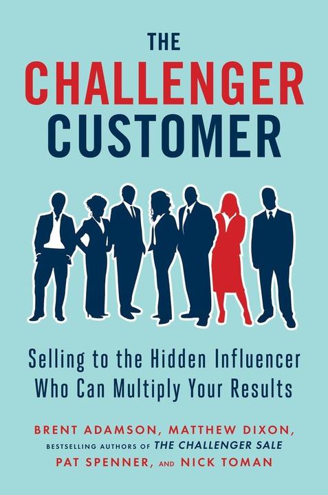 Actual product image The Challenger Customer: Selling to the Hidden Influencer Who Can Multiply Your Results (English, Matthew Dixon, Brent Adamson, Nick Toman, Pat Spenner, 2015)