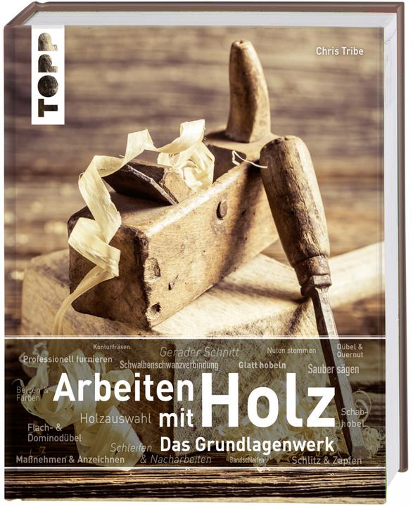 Produktbild Arbeiten mit Holz. Das Grundlagenwerk (Deutsch, Chris Tribe, 2017)