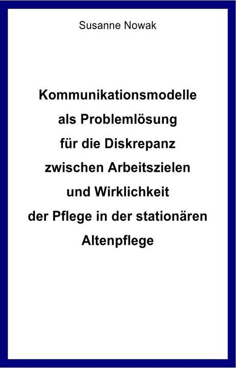 Produktbild Kommunikationsmodelle als Problemlösung für die Diskrepanz zwischen Arbeitszielen und Wirklichkeit d (Susanne Nowak, 2018)