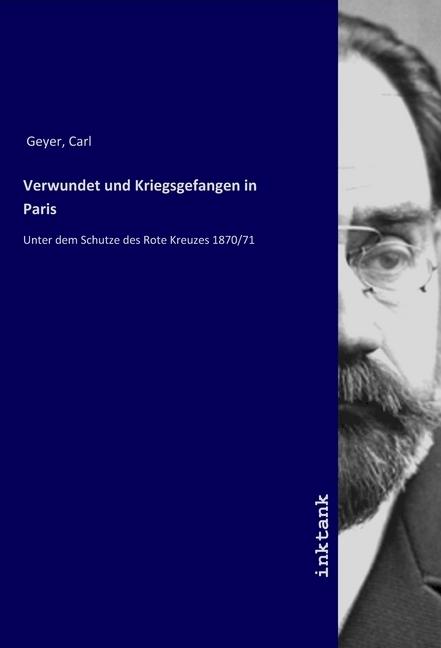 Produktbild Verwundet und Kriegsgefangen in Paris (Deutsch, Carl Geyer, 2019)