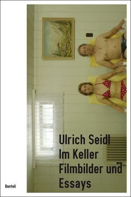 Produktbild Ulrich Seidl. Im Keller (Deutsch, Ulrich Seidl, Ute Woltron, Franz Schuh, Olaf Möller, Claus Philipp, Astrid Wolfig, Herbert Lachmayer, 2014)