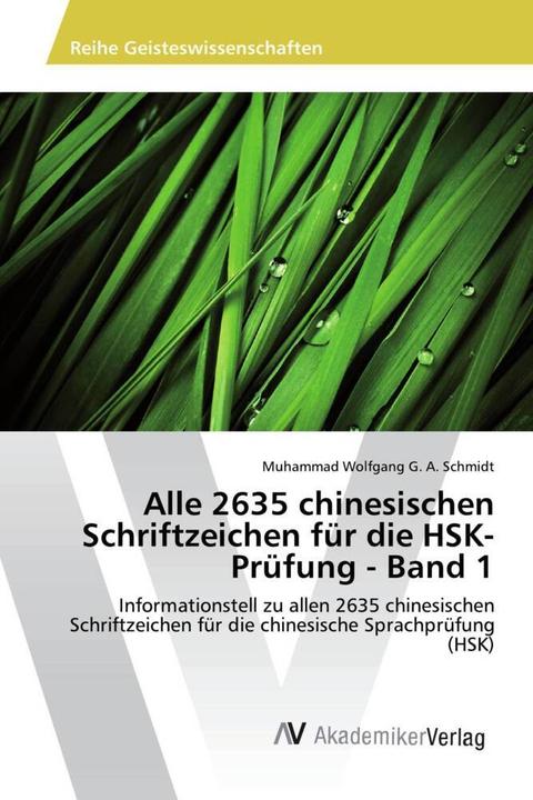 Image du produit Alle 2635 chinesischen Schriftzeichen für die HSK-Prüfung - Band 1 (Chinois, Muhammad Wolfgang G. A. Schmidt, 2017)