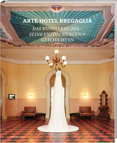 Produktbild Arte Hotel Bregaglia 2010-2013 (Deutsch, Affentranger-Kirchrath, Kathleen/Fasciat, Angelika/Angonese, Walter/Bühler, 2014)