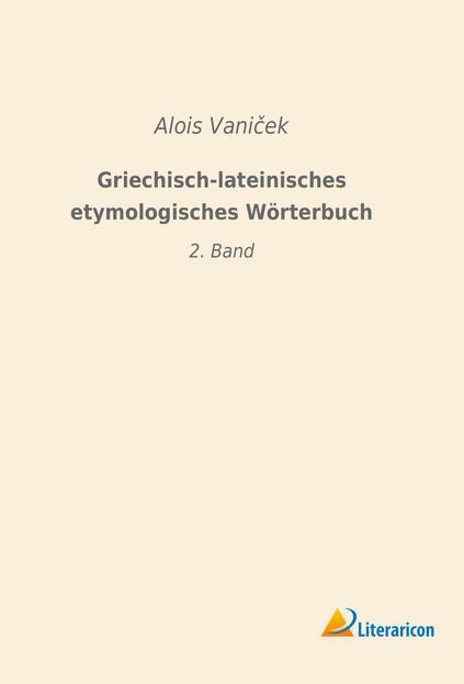 Produktbild Griechisch-lateinisches etymologisches Wörterbuch (Latein, Griechisch, Alois Vanicek, 2018)