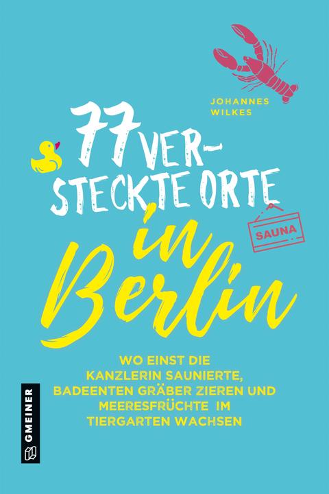 Actual product image 77 versteckte Orte in Berlin (German, John Wilkes, 2021)
