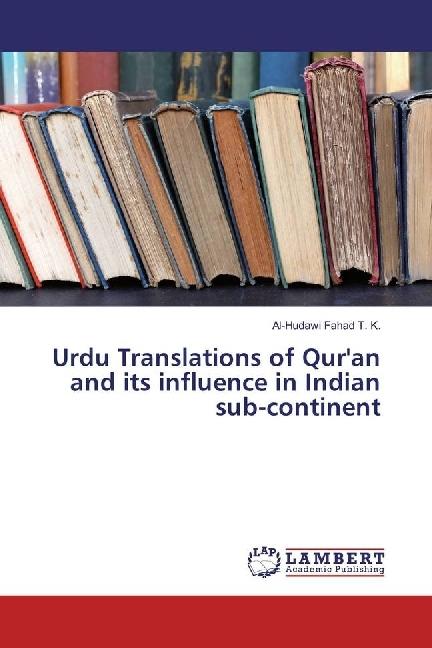 Produktbild Urdu Translations of Qur'an and its influence in Indian sub-continent (Al-Hudawi Fahad T. K., 2016)