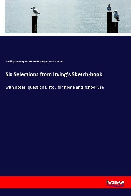 Produktbild Six Selections from Irving's Sketch-book (Washington Irving, Homer B. Sprague, Mary E. Scates, 2018)