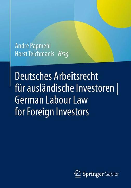 Produktbild Deutsches Arbeitsrecht für ausländische Investoren | German Labour Law for Foreign Investors (Deutsch, Teichmanis Papmehl, Andr&e, 2019)