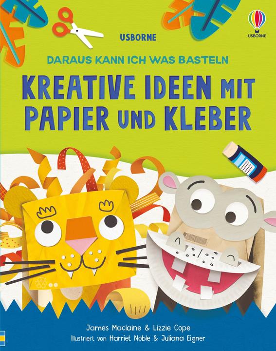 Produktbild Daraus kann ich was basteln: Kreative Ideen mit Papier und Kleber (Deutsch, LIZZIE, Maclaine, James/Cope, 2024)