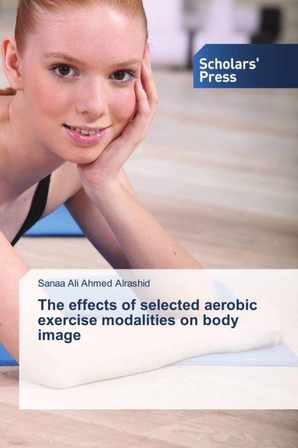Produktbild The effects of selected aerobic exercise modalities on body image (Deutsch, Sanaa Ali Ahmed Alrashid, 2015)