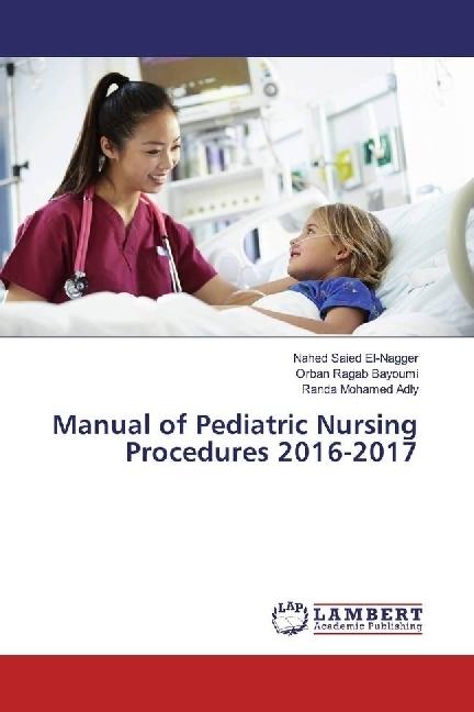Produktbild Manual of Pediatric Nursing Procedures 2016-2017 (Nahed Saied El-Nagger, Randa Mohamed Adly, Orban Ragab Bayoumi, 2017)