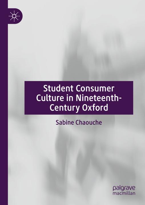 Image du produit Student Consumer Culture in Nineteenth-Century Oxford (Anglais, Sabine Chaouche, 2021)