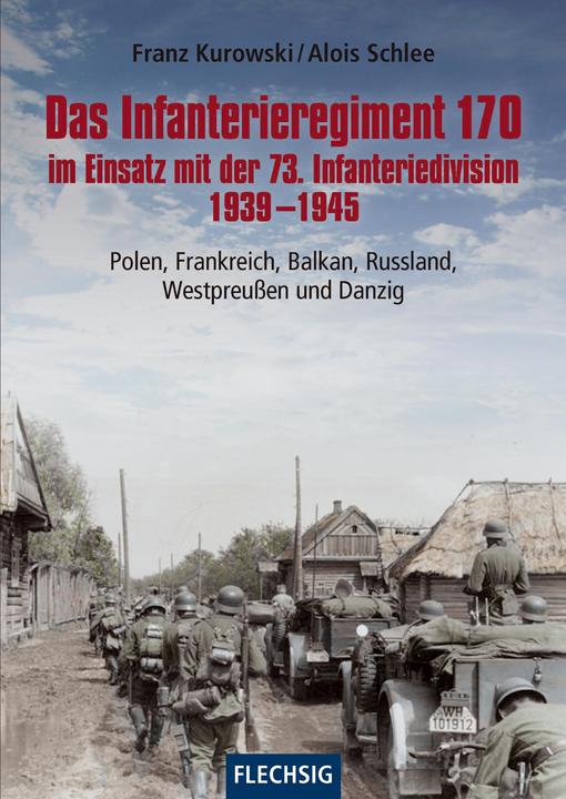 Actual product image Das Infanterieregiment 170 im Einsatz mit der 73. Infanteriedivision 1939-1945 (German, Franz Kurowski, Alois Schlee, 2019)