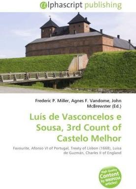 Luís de Vasconcelos e Sousa, 3rd Count of Castelo Melhor (Frederic P. Miller, Agnes F. Vandome, John McBrewster, 2010)