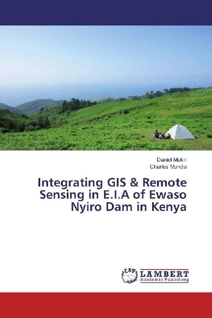 Actual product image Integrating GIS & Remote Sensing in E.I.A of Ewaso Nyiro Dam in Kenya (Daniel Mukiri, Charles Mundia, 2017)