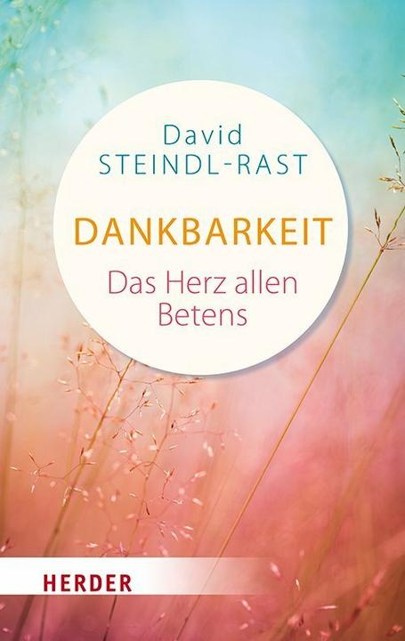 Image du produit Dankbarkeit - das Herz des Gebets (Allemand, David Steindl-Rast, 2018)