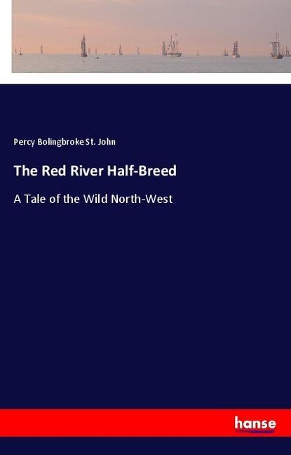 Actual product image The Red River Half-Breed (Percy Bolingbroke St John, 2018)