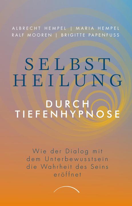 Produktbild Selbstheilung durch Tiefenhypnose (Deutsch, Ralf Mooren, Brigitte Papenfuss, Dr. Maria Hempel, Prof. Dr. Albrecht Hempel, 2024)