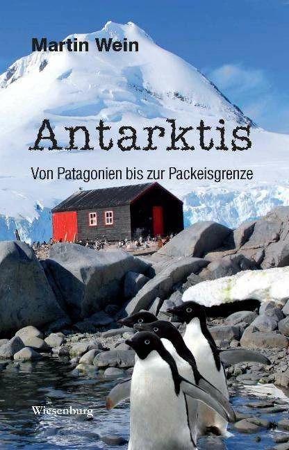 Produktbild Antarktis - Von Patagonien bis zur Packeisgrenze (Deutsch, Martin Wein, 2016)