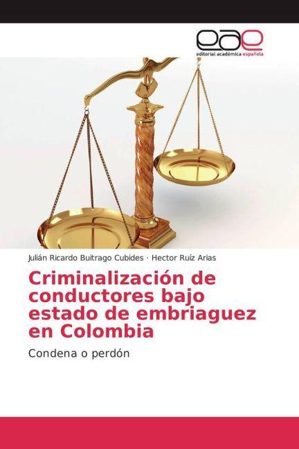 Image du produit Criminalización de conductores bajo estado de embriaguez en Colombia (Hector Ruíz Arias, Julián Ricardo Buitrago Cubides, 2016)
