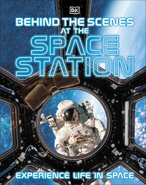 Produktbild Behind the Scenes at the Space Station: Experience Life in Space (DK Behind the Scenes) (Englisch, 2022)