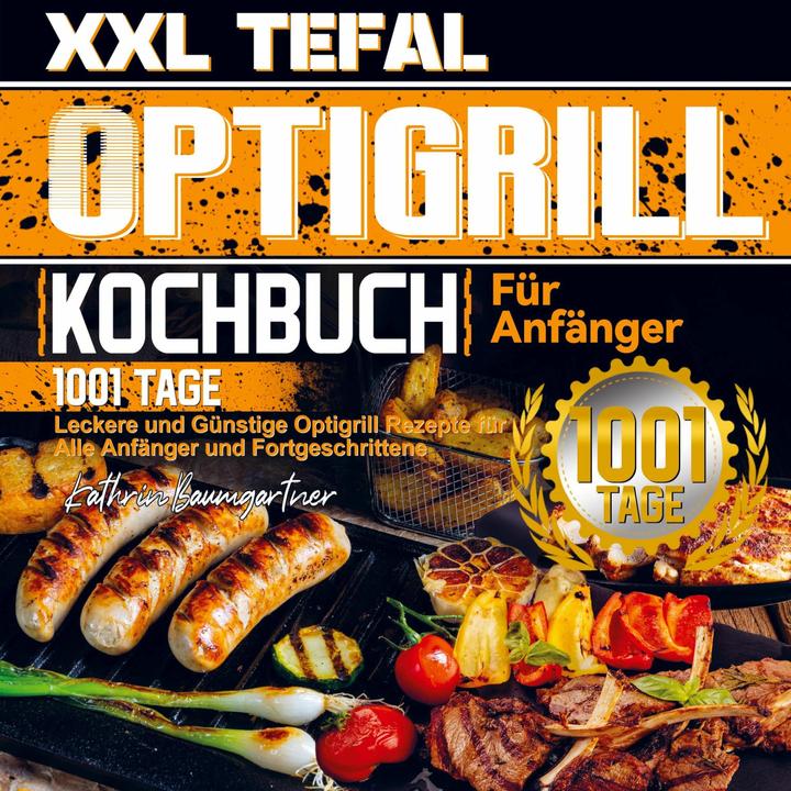 Produktbild XXL Tefal Optigrill Kochbuch Für Anfänger (Deutsch, Kathrin Baumgartner, 2023)