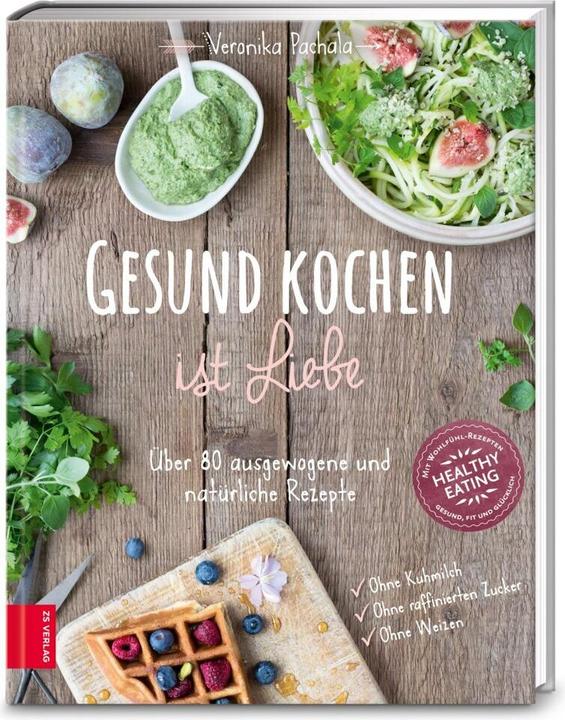 Produktbild Gesund kochen ist Liebe (Deutsch, Veronika Pachala, 2015)