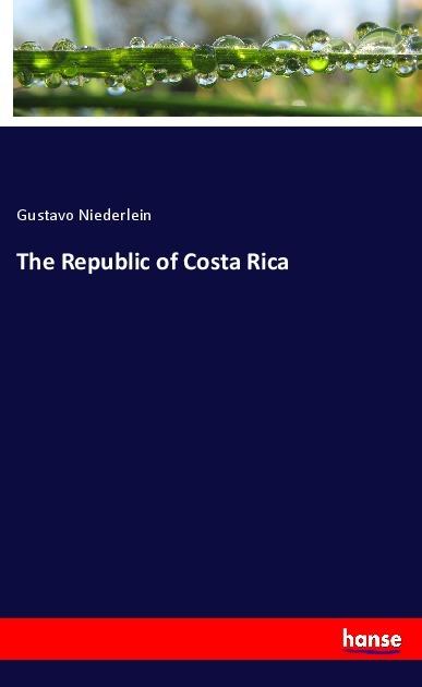 Produktbild The Republic of Costa Rica (Deutsch, Gustavo Niederlein, 2018)